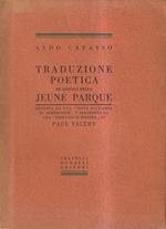 Traduzione poetica ed esegesi della Jeune Parque seguita da una Nota sull'aria di Semiramide e preceduta da una Prefazione inedita di Paul Valéry