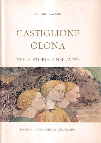 Castiglione Olona nella storia e nell'arte - Eugenio Cazzani - copertina