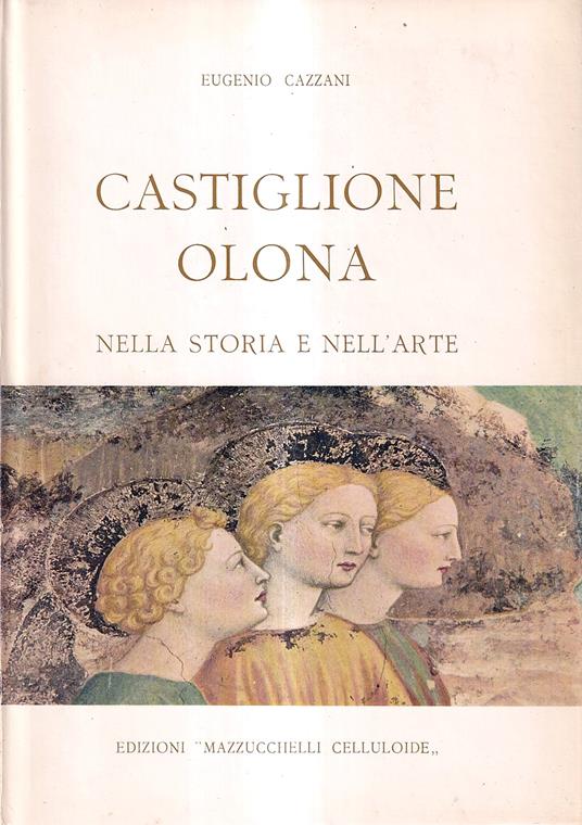 Castiglione Olona nella storia e nell'arte - Eugenio Cazzani - copertina