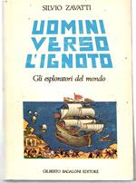Uomini Verso l'ignoto. Gli Esploratori Del Mondo