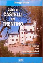 Guida ai castelli del Trentino: 23 itinerari tra i paesaggi castellani