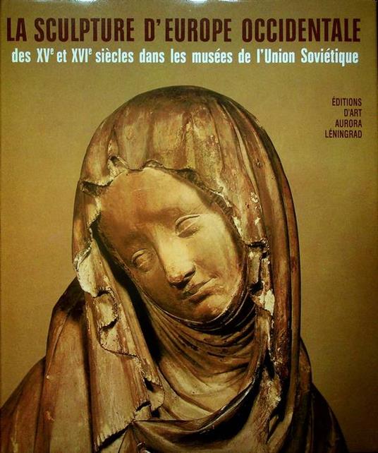 sculpture d'Europe occidentale des XV et XVI siecles dans les musees de l'Union Sovietique - copertina