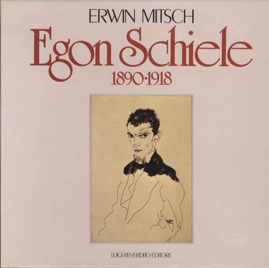 Egon Schiele: 1890 - 1918 - Erwin Mitsch - copertina