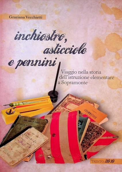 Inchiostro, asticciole e pennini: viaggio nella storia dell'istruzione elementare a Sopramonte - copertina