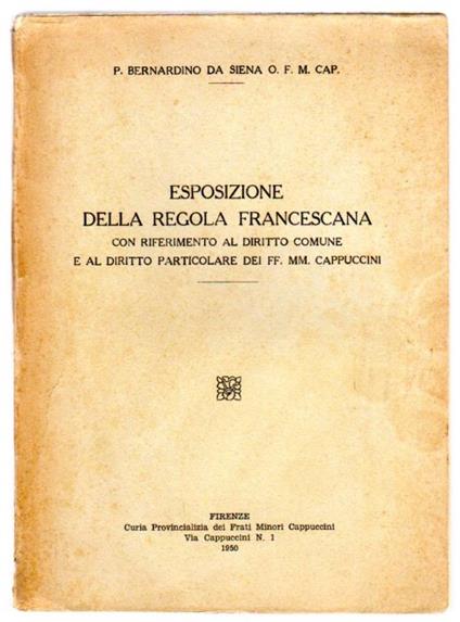 Esposizione della regola francescana: con riferimento al diritto comune e al diritto particolare dei ff. mm. cappuccini - Bernardino da Siena (san) - copertina