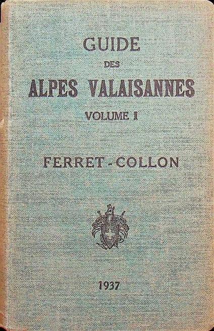 Guide des Alpes Valaisannes: I. Du col Ferret au Col Collon - Marcel Kurz - copertina