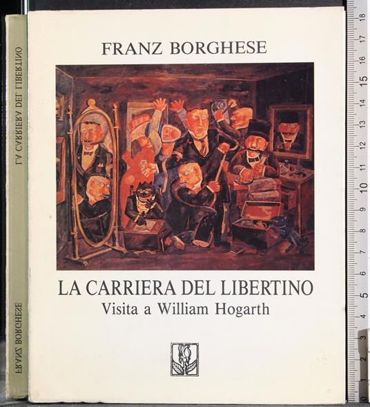 La carriera del libertino. Visita a William Hogarth - Franz Borghese - copertina