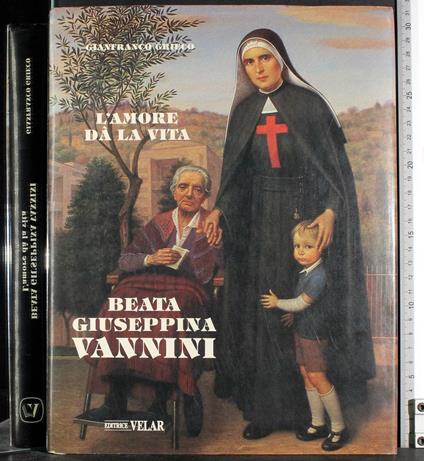 Beata Giuseppina Vannini. L'amore dà la vita - Gianfranco Grieco - copertina