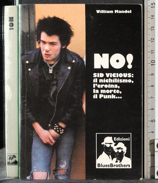 No! Sid Vicious: il nichilismo,l'eroina. - William Mandel - copertina
