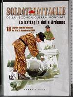 Soldati & Battaglie. La battaglia delle Ardenne 18