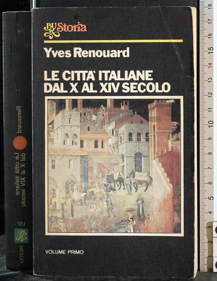 Le città italiane dal X al XIV secolo. Vol 1 - Yves Renouard - copertina