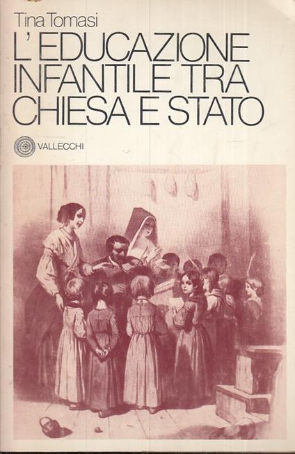 L' Educazione Infantile Tra Chiesa E Stato- Tomasi- Vallecchi- 1978- B-Yfsxxx - Tina Tomasi - copertina