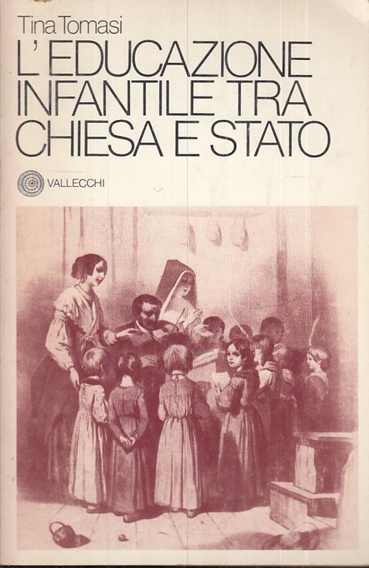 L' Educazione Infantile Tra Chiesa E Stato- Tomasi- Vallecchi- 1978- B-Yfsxxx - Tina Tomasi - copertina