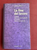 fine del lavoro. Il declino della forza lavoro globale e l'avvento dell'era post - mercato