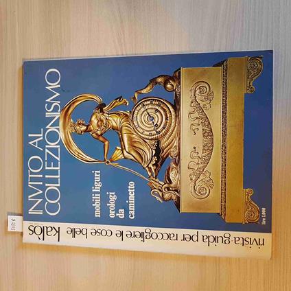 INVITO AL COLLEZIONISMO mobili liguri, orologi da caminetto, monete KALOS - 1972 - copertina