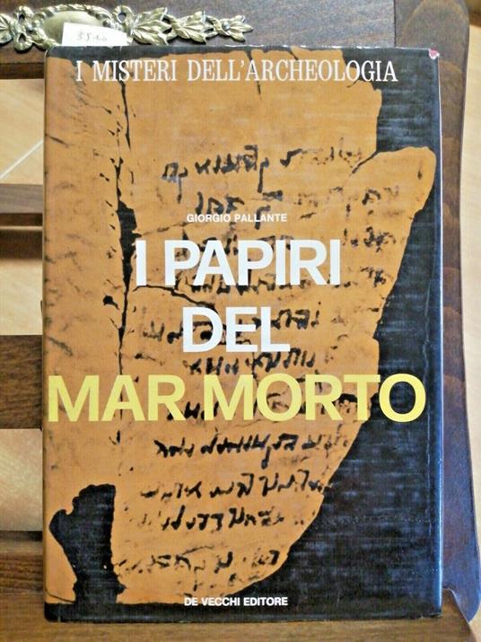 I Misteri Dell' Archeologia-I Papiri Del Mar Morto-Pallante 1973 De Vecchi - Giorgio Pallante - copertina