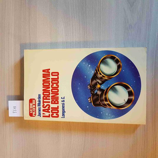 L' ASTRONOMIA COL BINOCOLO le guide pratiche JAMES MUIRDEN - LONGANESI - 1977 - James Muirden - copertina