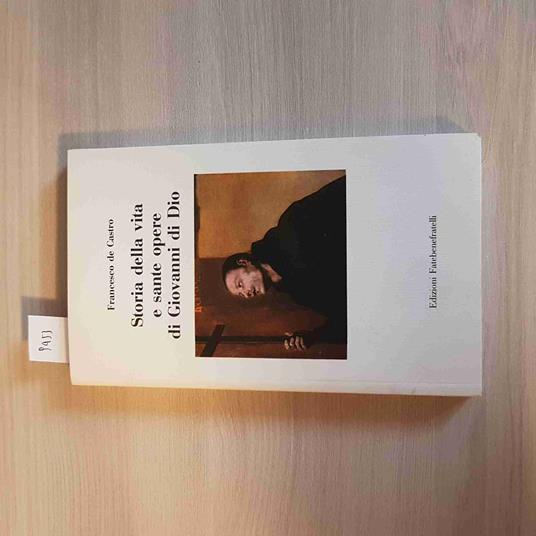 Storia Della Vita E Sante Opere Di Giovanni Di Dio - De Castro -Fatebenefratelli - Francesco De Caro - copertina