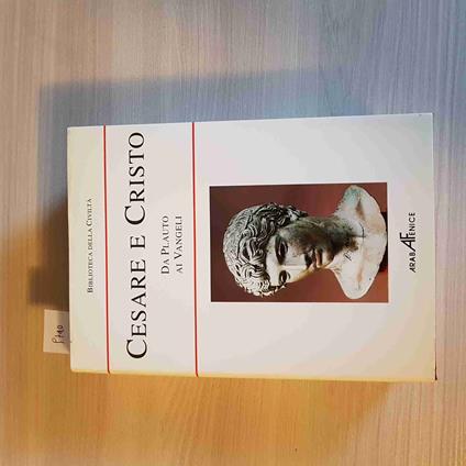 CESARE E CRISTO DA PLAUTO AI VANGELI - ARABA FENICE 1993 biblioteca della civilt - copertina