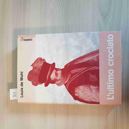 L' ULTIMO CROCIATO i protagonisti - LOUIS DE WOHL - SAN PAOLO - 2003 - Louis De Wohl - copertina