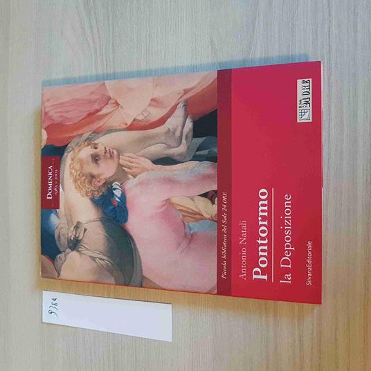 PONTORMO LA DEPOSIZIONE - SILVANA il sole 24 ore 2003 - Antonio Natali - copertina