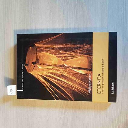 ETERNITà IL NOSTRO PROSSIMO MILIARDO DI ANNI - Michael Hanlon 2009 LE SCIENZE - Michael Hanlon - copertina