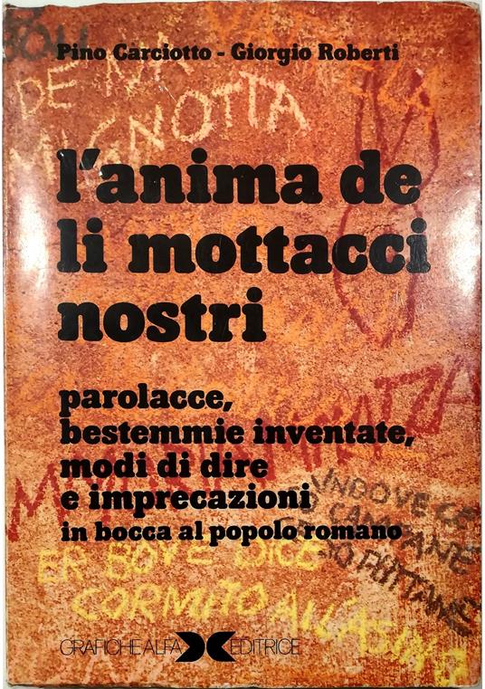 L' anima de li mortacci nostri Parolacce, bestemmie inventate, modi di dire e imprecazioni in bocca al popolo romano - copertina