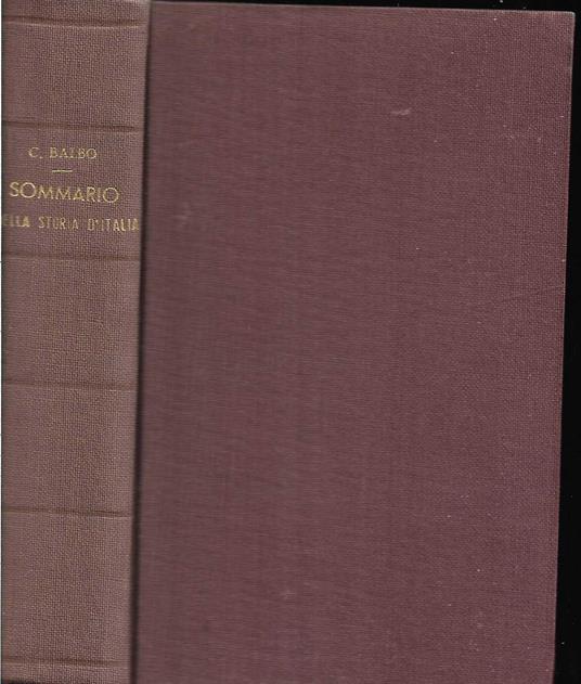 Della storia d'Italia dalle origini fino ai nostri tempi Sommario Edizione decima (1a fiorentina) corretta ed accresciuta dallo scrittore - Cesare Balbo - copertina