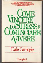 Come vincere lo stress e cominciare a vivere
