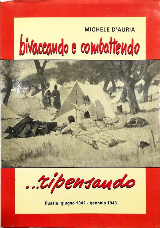 Bivaccando e combattendo ...ripensando Russia: giugno 1942 - gennaio 1943 - Michele D'Auria - copertina