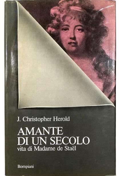 Amante di un secolo Vita di Madame de Stael - J. Christopher Herold - copertina