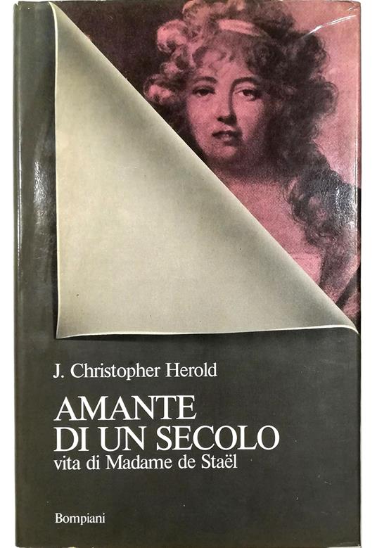 Amante di un secolo Vita di Madame de Stael - J. Christopher Herold - copertina