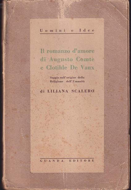 Il romanzo d'amore di Augusto Comte e Clotilde De Vaux Saggio sull'origine della Religione dell'Umanità - Liliana Scalero - copertina