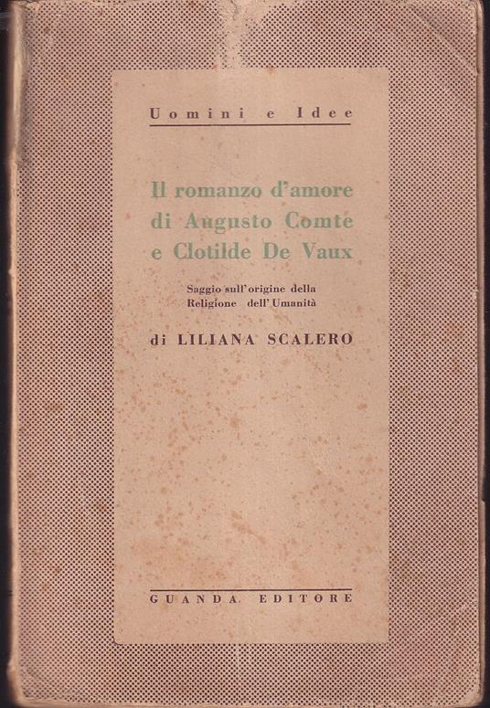 Il romanzo d'amore di Augusto Comte e Clotilde De Vaux Saggio sull'origine della Religione dell'Umanità - Liliana Scalero - copertina