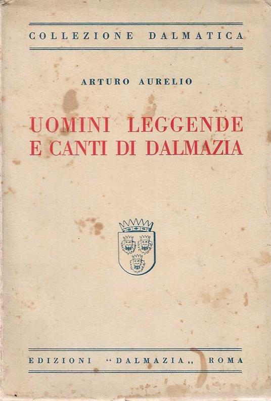 Uomini Leggende e Canti di Dalmazia - Aurelio Arturo - copertina