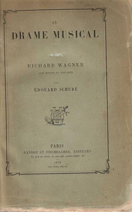 Le Drame Musical . Richard Wagner son oeuvres et son idee - Édouard Schuré - copertina