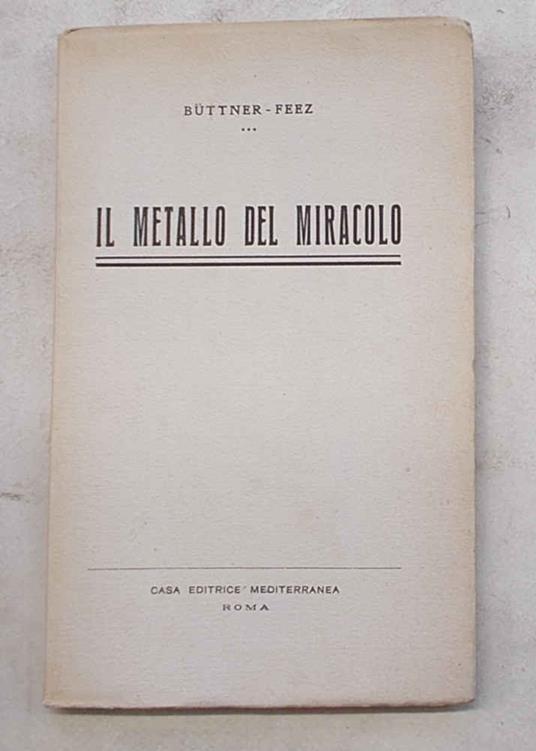 Il metallo del miracolo. Con un'appendice sulla storia e lo sviluppo dell'industria dell'alluminio in Italia - copertina