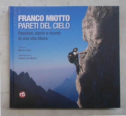 Franco Miotto. Pareti del cielo. Passioni, storie e ricordi di una vita libera - copertina