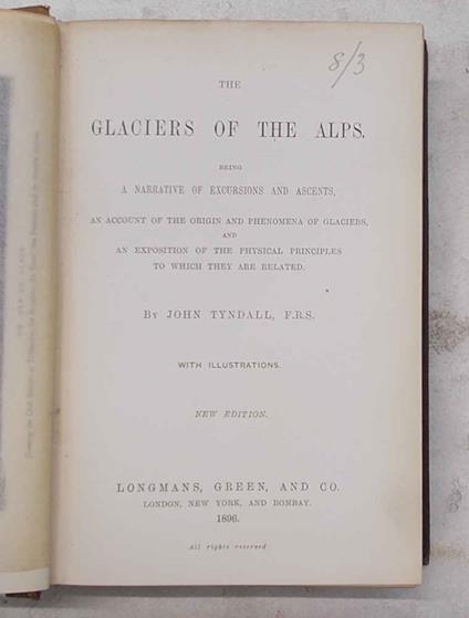 The glaciers of the Alps. Being a narrative of excursions and ascents - copertina