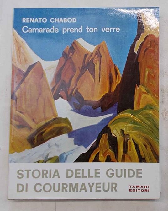 Camarade prend ton verre. Storia delle guide di Courmayeur - Renato Chabod - copertina