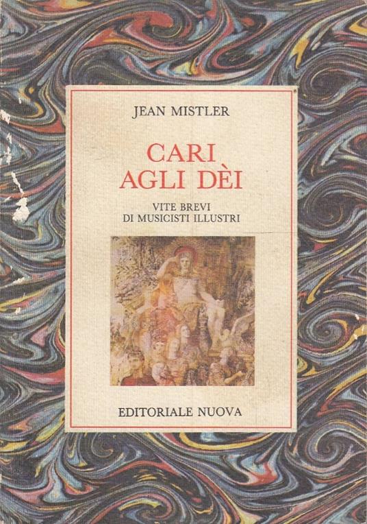 Cari agli dèi. Vite brevi di musicisti illustri - Jean Mistler - copertina