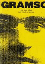 Gramsci. Le sue idee nel nostro tempo