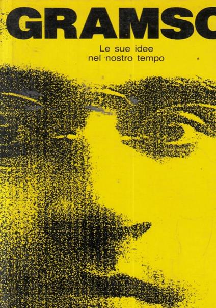 Gramsci. Le sue idee nel nostro tempo - copertina