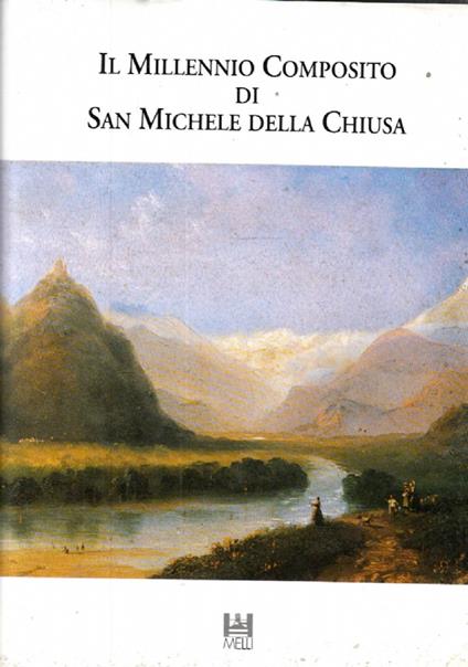 Il MILLENNIO COMPOSITO DI SAN MICHELE DELLA CHIUSA. Documenti e studi interdisciplinari per la conoscenza della vita monastica clusina - II - Autori Vari - copertina