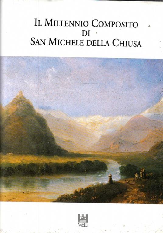 Il MILLENNIO COMPOSITO DI SAN MICHELE DELLA CHIUSA. Documenti e studi interdisciplinari per la conoscenza della vita monastica clusina - II - Autori Vari - copertina