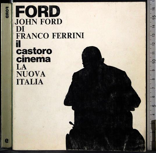 John Ford. Il castoro cinema. La nuova Italia - Franco Ferrini - copertina