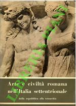 Arte e civiltà romana nell'Italia Settentrionale dalla repubblica alla tetrarchia