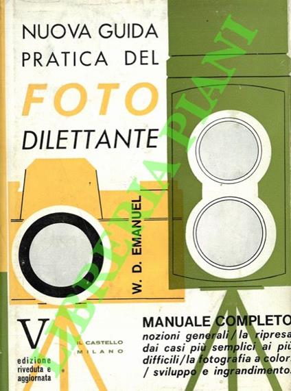 Nuova guida pratica del foto dilettante. Nozioni generali/ la ripresa/ il colore/ sviluppo e stampa - W. D. Emanuel - copertina