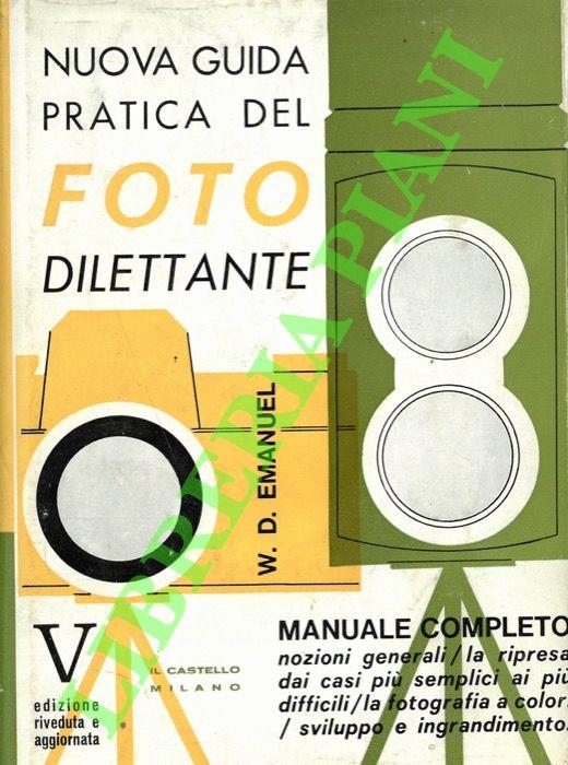Nuova guida pratica del foto dilettante. Nozioni generali/ la ripresa/ il colore/ sviluppo e stampa