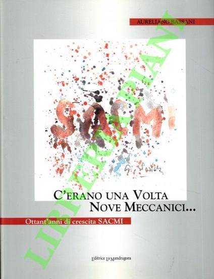 C’erano una volta nove meccanici... Ottant’anni di crescita SACMI - Aureliano Bassani - copertina